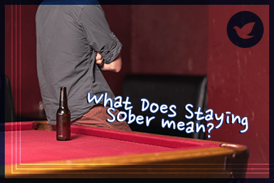 What Does It Mean to Stay Sober?